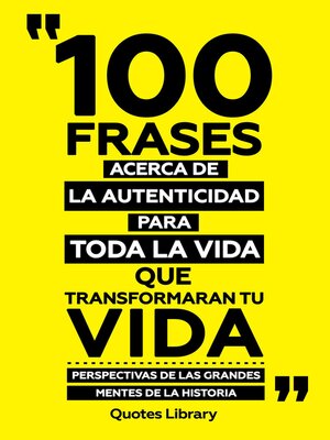 cover image of 100 Frases Acerca De La Autenticidad Para Toda La Vida Que Transformaran Tu Vida--Perspectivas De Las Grandes Mentes De La Historia